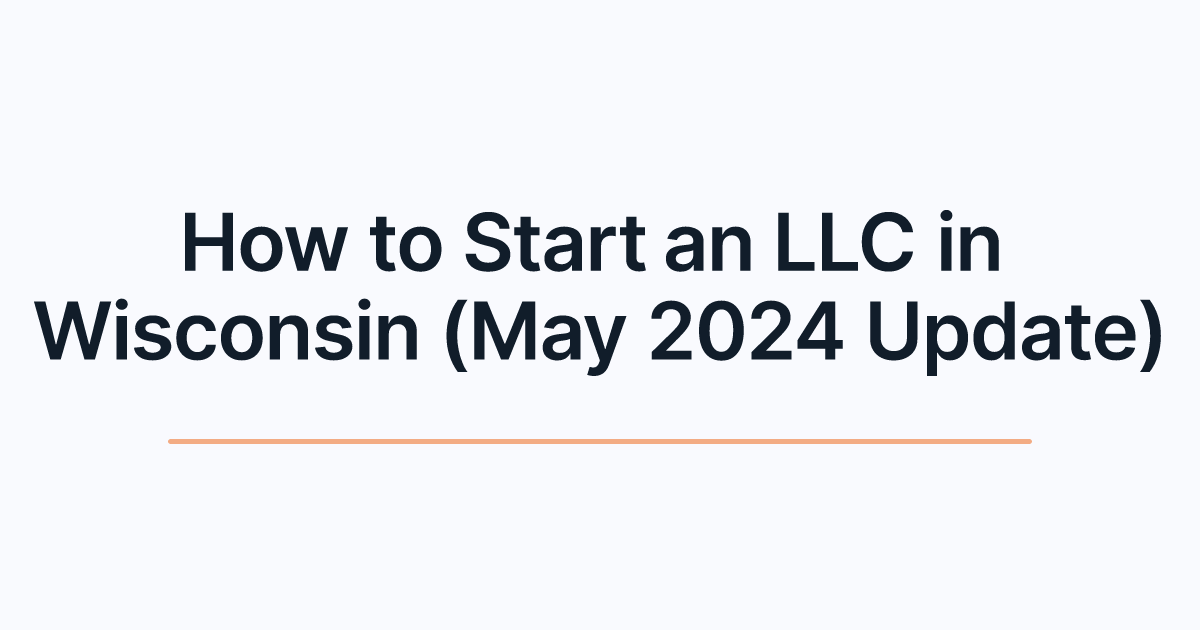 How to Start an LLC in Wisconsin (May 2024 Update)